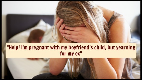 Advice Column: Pregnant With My Boyfriend’s Child But Yearning For My Ex